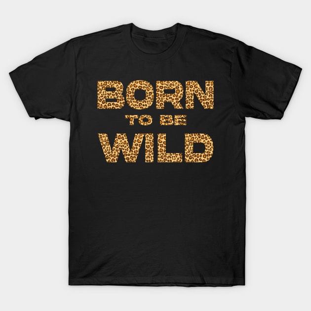 Born to be wild Cheetah T-Shirt by Imutobi